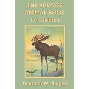 The Burgess Animal Book for Children (Yesterday's Classics), Paperback - Thornton W. Burgess imagine