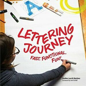 Lettering Journey: Fast. Functional. Fun!, Paperback - Heather Leavitt Martinez imagine