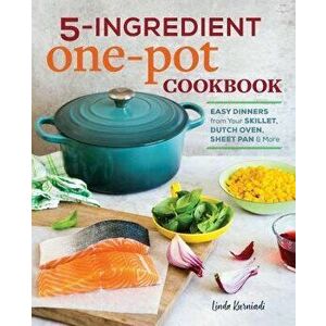5-Ingredient One Pot Cookbook: Easy Dinners from Your Skillet, Dutch Oven, Sheet Pan & More, Paperback - Linda Kurniadi imagine