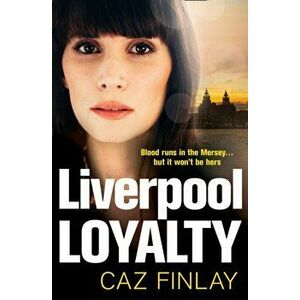 Liverpool Loyalty, Paperback - Caz Finlay imagine