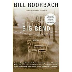 Big Bend, Paperback - Bill Roorbach imagine