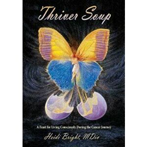 Thriver Soup, Paperback - Heidi Bright imagine