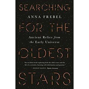 Book - Searching for the Oldest Stars. Ancient Relics from the Early Universe, Paperback - Anna Frebel imagine