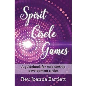 Spirit Circle Games: A guidebook for mediumship development circles, Paperback - Joanna Bartlett imagine