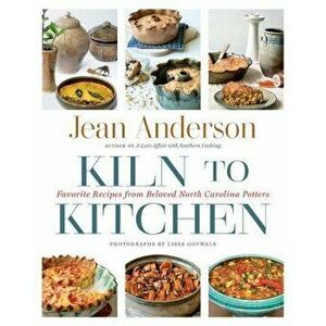 Kiln to Kitchen: Favorite Recipes from Beloved North Carolina Potters, Hardcover - Jean Anderson imagine