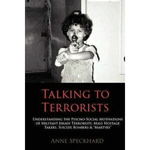 Talking to Terrorists: Understanding the Psycho-Social Motivations of Militant Jihadi Terrorists, Mass Hostage Takers, Suicide Bombers & Mart, Paperba imagine