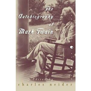 The Autobiography of Mark Twain: In Defense of Naps, Bacon, Martinis, Profanity, and Other Indulgences, Paperback - Charles Neider imagine