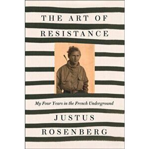 Art of Resistance, Paperback - Justus Rosenberg imagine