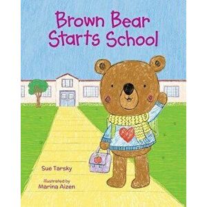 Brown Bear Starts School, Hardcover - Sue Tarsky imagine