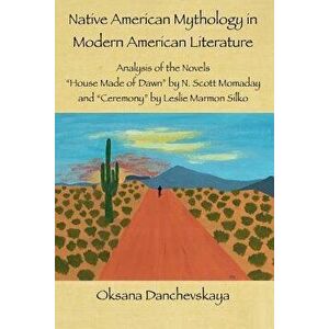 Native American Mythology in Modern American Literature: Analysis of the Novels "House Made of Dawn" by N. Scott Momaday and "Ceremony" by Leslie Marm imagine