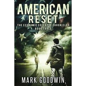 American Reset: Book Three of The Economic Collapse Chronicles, Paperback - Mark Goodwin imagine