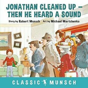 Jonathan Cleaned Up ... Then He Heard a Sound, Paperback - Robert Munsch imagine