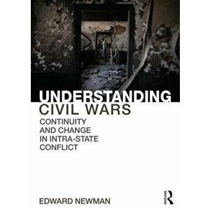 Understanding Civil Wars. Continuity and change in intrastate conflict, Paperback - Edward (University of Leeds, UK) Newman imagine