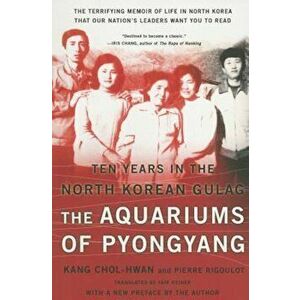 The Aquariums of Pyongyang: Ten Years in the North Korean Gulag, Paperback - Chol-Hwan Kang imagine