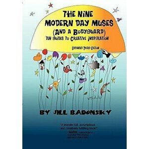 The Nine Modern Day Muses (and a Bodyguard) Third Edition, Paperback - Jill Badonsky imagine