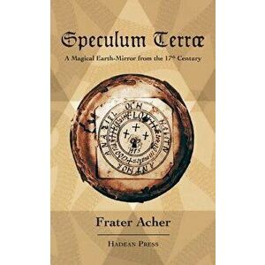 Speculum Terr : A Magical Earth-Mirror from the 17th Century - Frater Acher imagine