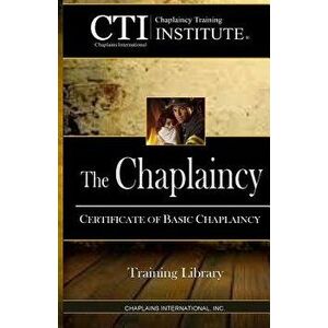 The Chaplaincy: Certificate of Basic Chaplain Ministry, Paperback - Dr Dale a. Scadron Th D. imagine