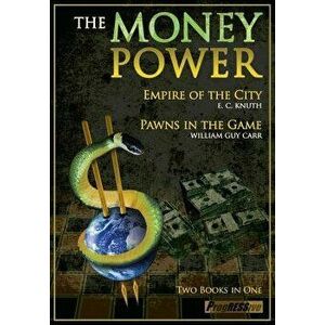 The Money Power: Empire of the City and Pawns in the Game, Paperback - William Guy Carr imagine