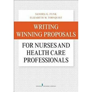 Writing Winning Proposals for Nurses and Health Care Professionals, Paperback - Sandra Funk imagine
