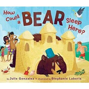 How Could a Bear Sleep Here?, Hardcover - Julie Gonzalez imagine