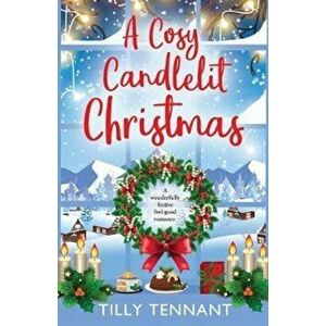 A Cosy Candlelit Christmas: A Wonderfully Festive Feel Good Romance, Paperback - Tilly Tennant imagine