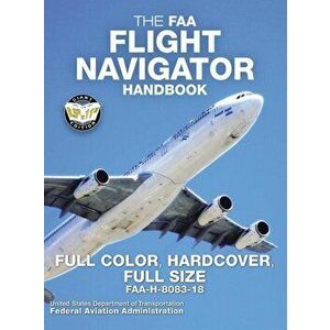The FAA Flight Navigator Handbook - Full Color, Hardcover, Full Size: FAA-H-8083-18 - Giant 8.5 x 11 Size, Full Color Throughout, Durable Hardcover Bi imagine