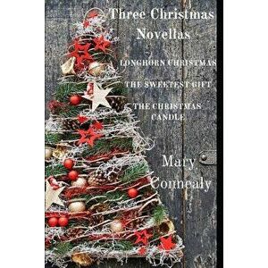 Three Christmas Novellas: Longhorn Christmas * the Sweetest Gift * the Christmas Candle, Paperback - Mary Connealy imagine