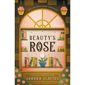 Beauty's Rose, Paperback - Shonna Slayton imagine