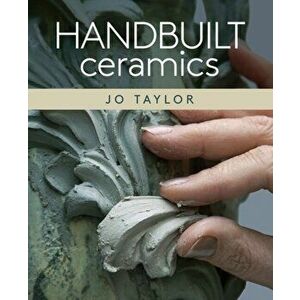 Handbuilt Ceramics, Paperback - Jo Taylor imagine