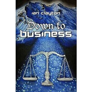 Down to Business, Paperback - Ian Clayton imagine