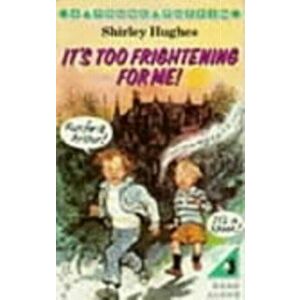 It's Too Frightening for Me!, Paperback - Shirley Hughes imagine