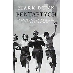 Pentaptych. A Novel of Unintended Collaboration, Hardback - Mark Dunn imagine