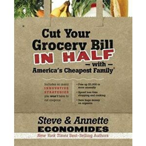 Cut Your Grocery Bill in Half with America's Cheapest Family: Includes So Many Innovative Strategies You Won't Have to Cut Coupons, Paperback - Steve imagine