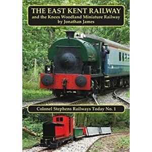 East Kent Railway. and the Knees Woodland Miniature Railway, Paperback - Jonathan James imagine