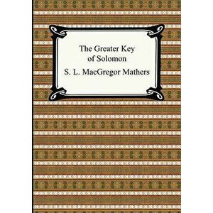 The Greater Key of Solomon - S. L. MacGregor Mathers imagine
