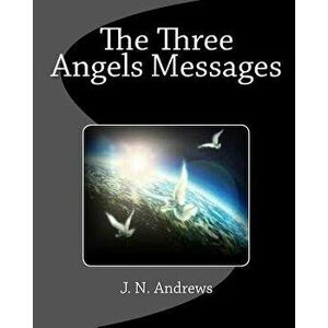 The Three Angels Messages - J. N. Andrews imagine