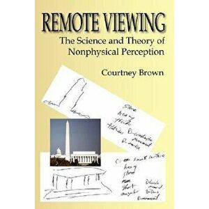 Remote Viewing: The Science and Theory of Nonphysical Perception, Paperback - Courtney Brown imagine