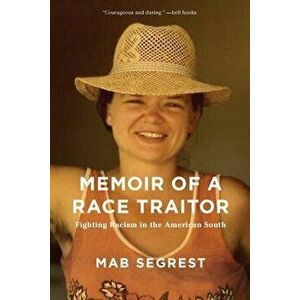 Memoir of a Race Traitor: Fighting Racism in the American South, Paperback - Mab Segrest imagine