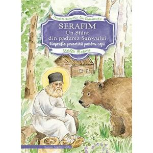 Serafim, un sfant din padurea Sarovului-Biografie povestita pentru copii - Stella Platara imagine