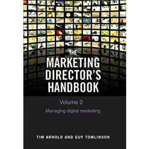 Marketing Director's Handbook Volume 2. Managing Digital Marketing, Paperback - Guy Tomlinson imagine