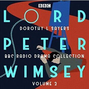 Lord Peter Wimsey: BBC Radio Drama Collection Volume 2. Four BBC Radio 4 full-cast dramatisations, CD-Audio - Dorothy L. Sayers imagine