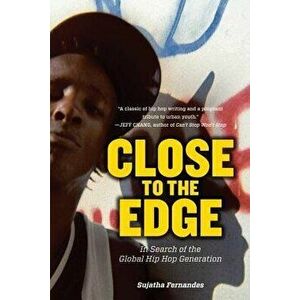 Close to the Edge: In Search of the Global Hip Hop Generation, Paperback - Sujatha Fernandes imagine