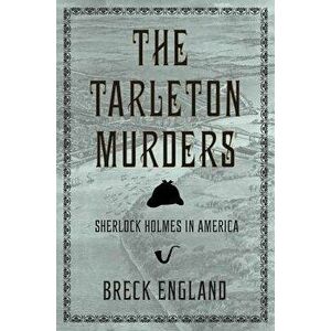 The Tarleton Murders: Sherlock Holmes in America, Paperback - Breck England imagine