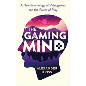 Gaming Mind. A New Psychology of Videogames and the Power of Play, Paperback - Alexander Kriss imagine