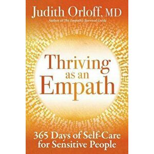 Thriving as an Empath: 365 Days of Self-Care for Sensitive People, Hardcover - Judith Orloff imagine