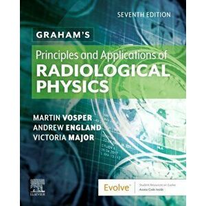 Graham's Principles and Applications of Radiological Physics, Paperback - Vicki Major imagine