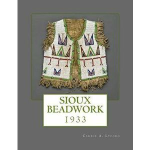 Sioux Beadwork: 1933, Paperback - Carrie a. Lyford imagine