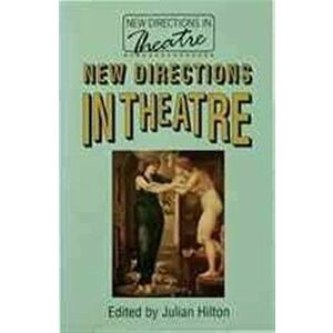 New Directions in Theatre, Paperback - Julian Hilton imagine