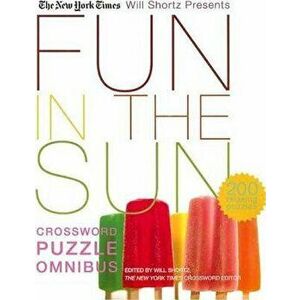 The New York Times Will Shortz Presents Fun in the Sun Crossword Puzzle Omnibus, Paperback - The New York Times imagine