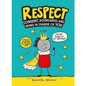 Respect. Consent, Boundaries and Being in Charge of YOU, Hardback - Rachel Brian imagine